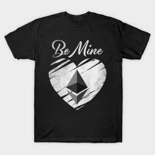 Valentine Be Mine Ethereum ETH Coin To The Moon Crypto Token Cryptocurrency Blockchain Wallet Birthday Gift For Men Women Kids T-Shirt